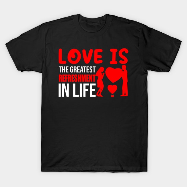 Love is Refreshment In Life T-Shirt Design T-Shirt by Shuvo Design